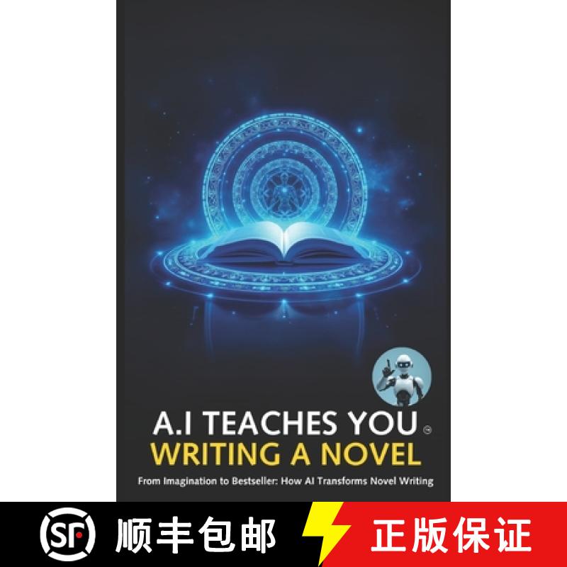 【3-4周达】A.I Teaches You Writing a Novel: Learn writing styles the way Artificial Intelligence know... [9781763800380]