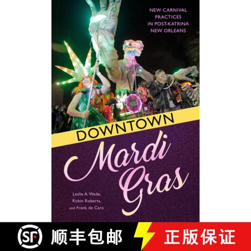 预订 Downtown Mardi Gras – New Carnival Practices in Post–Katrina New Orleans [9781496823847]