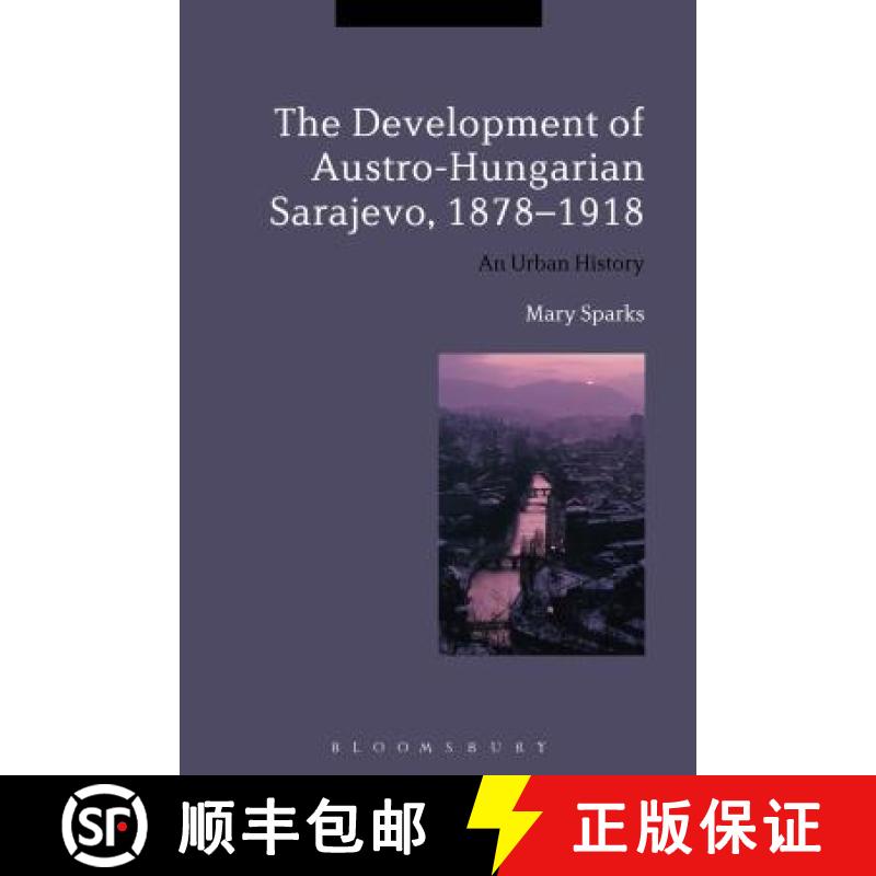 【3-4周达】The Development of Austro-Hungarian Sarajevo, 1878-1918: An Urban History [9781474279246]