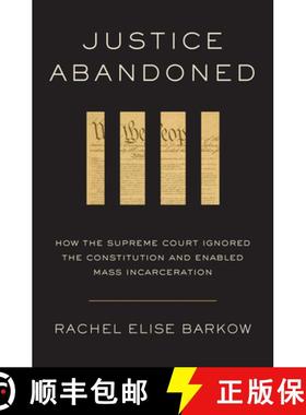 【3-4周达】Justice Abandoned: How the Supreme Court Ignored the Constitution and Enabled Mass Incarce... [9780674294226]