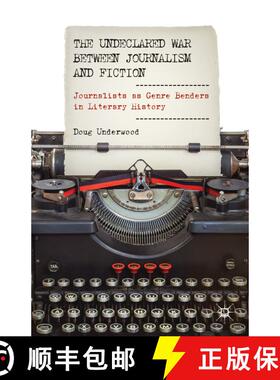 【3-4周达】The Undeclared War between Journalism and Fiction: Journalists as Genre Benders in Literar... [9781137353474]