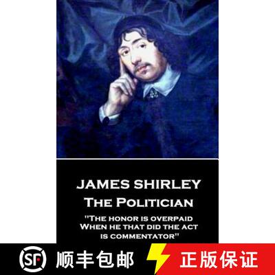 【3-4周达】James Shirley - The Politician: The honor is overpaid, When he that did the act is comment... [9781787373631]