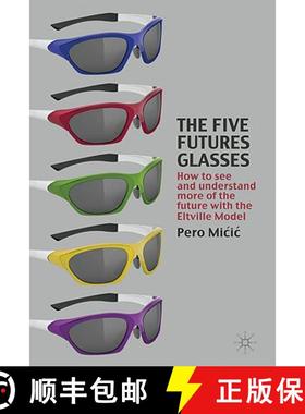 【3-4周达】The Five Futures Glasses : How to See and Understand More of the Future with the Eltville ... [9780230247055]