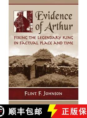 【3-4周达】Evidence of Arthur : Fixing the Legendary King in Factual Place and Time [9780786476817]