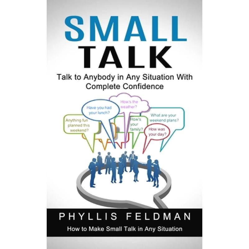【4周达】Small Talk: Talk to Anybody in Any Situation With Complete Confidence (How to Make Small Tal... [9781774853825] 书籍/杂志/报纸 生活类原版书 原图主图