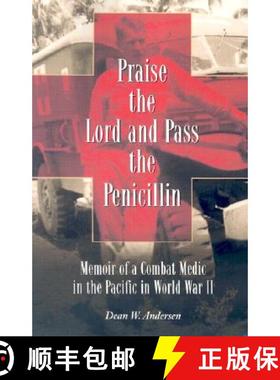 【3-4周达】Praise the Lord and Pass the Penicillin : Memoir of a Combat Medic in the Pacific in World... [9780786416707]
