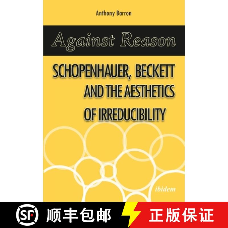 【3-4周达】Against Reason - Schopenhauer, Beckett and the Aesthetics of Irreducibility [9783838211251]