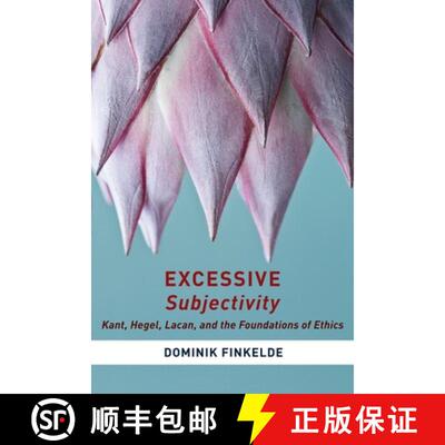 【3-4周达】Excessive Subjectivity – Kant, Hegel, Lacan, and the Foundations of Ethics [9780231173186]