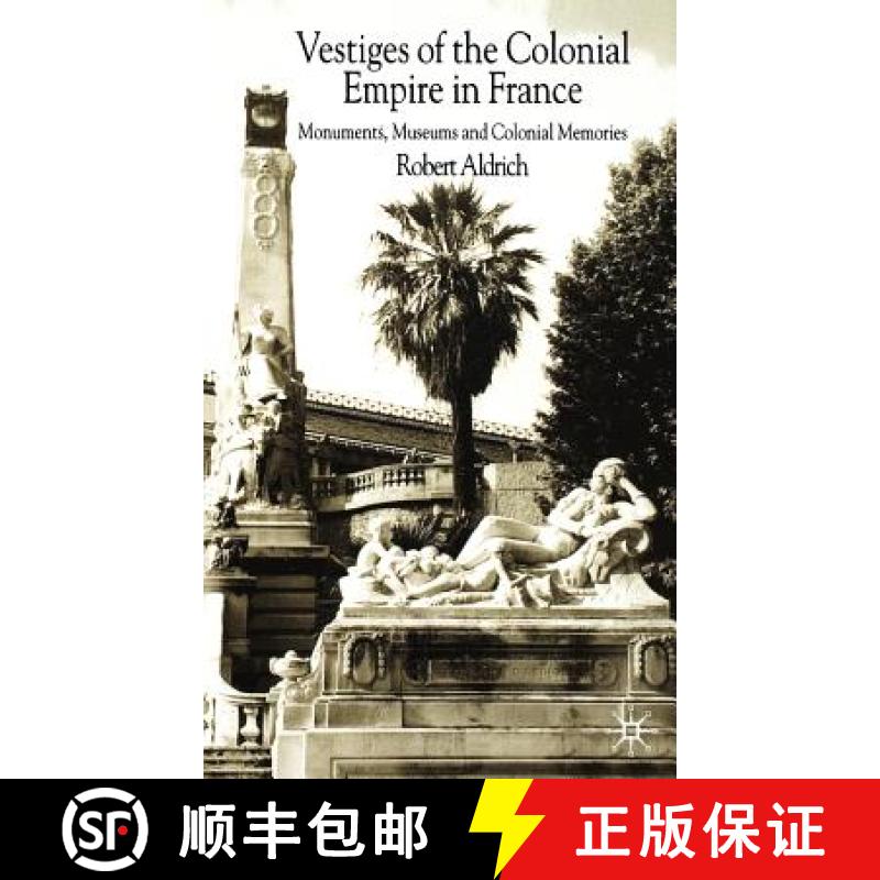 【3-4周达】Vestiges of the Colonial Empire in France: Monuments, Museums and Colonial Memories [9781403933706]