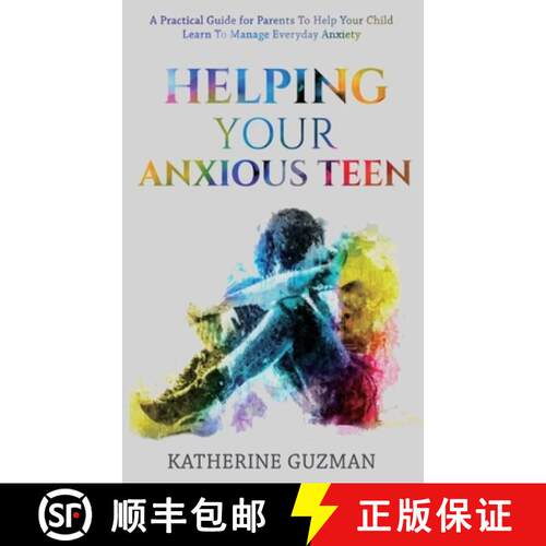 【3-4周达】Helping Your Anxious Teen: A Practical Guide For Parents To Help Your Child Learn To Manag... [9781990404047]