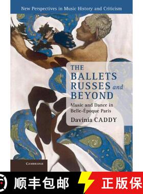 【3-4周达】Ballets Russes and Beyond: Music and Dance in Belle-Epoque Paris - The Ballets Russes and ... [9781107014404]