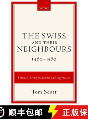 【3-4周达】The Swiss and their Neighbours, 1460-1560: Between Accommodation and Aggression [9780198725275]