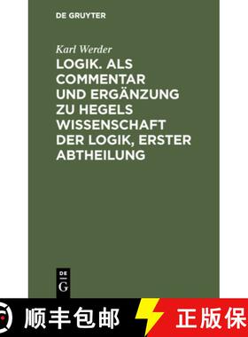 【3-4周达】Logik. Als Commentar und Ergänzung zu Hegels Wissenschaft der Logik, Erster Abtheilung [9783111071282]