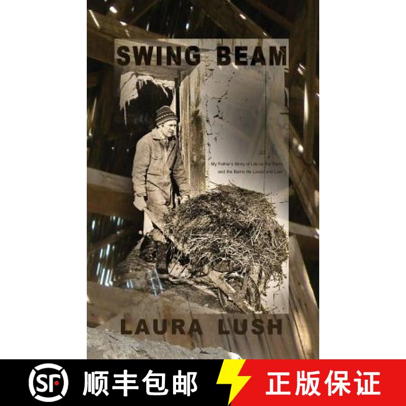 【3-4周达】Swing Beam: My Father's Story of Life on the Farm and the Barns He Loved and Lost [9781927023624]