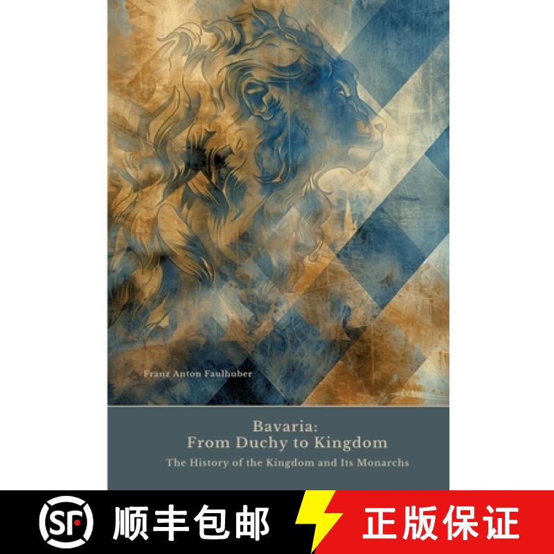 【2-3周达】Bavaria: From Duchy to Kingdom: The History of the Kingdom and Its Monarchs [9783384459367]