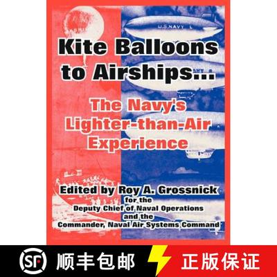 【3-4周达】Kite Balloons to Airships...: The Navy's Lighter-than-Air Experience [9781410218070]