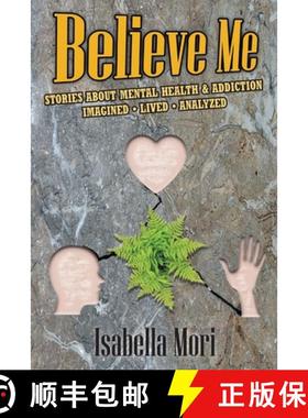 【3-4周达】Believe Me: Stories about Mental Health & Addiction : Imagined, Lived, Analyzed [9781988915548]