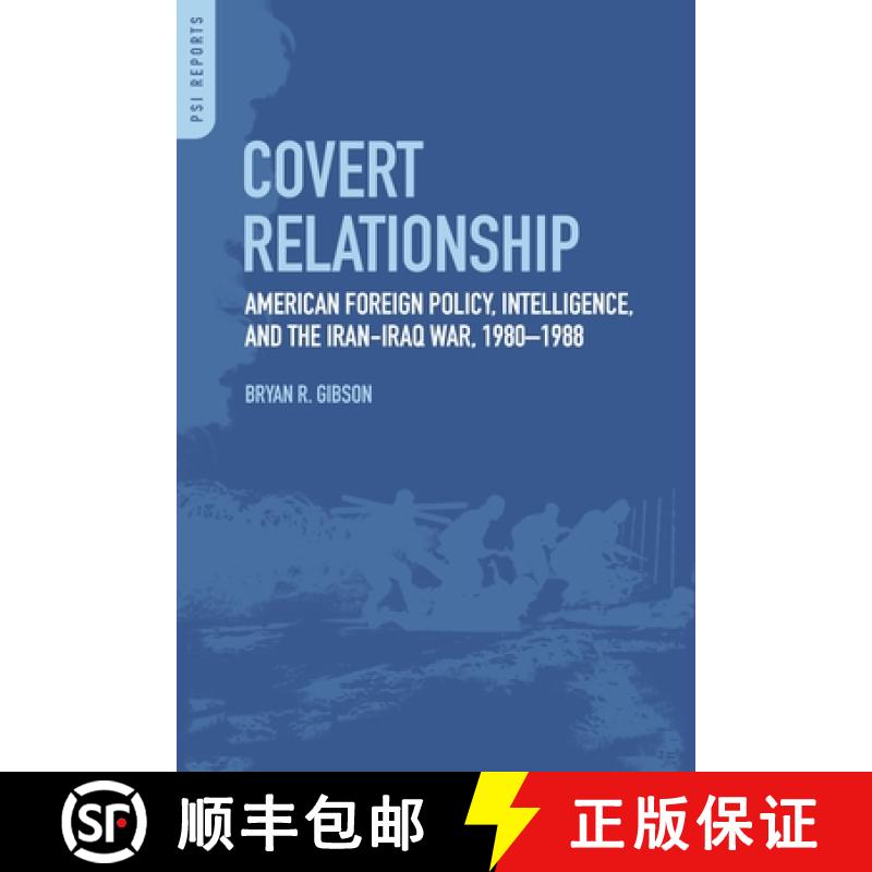 【3-4周达】Covert Relationship: American Foreign Policy, Intelligence, and the Iran-Iraq War, 1980-1988 [9780313386107]