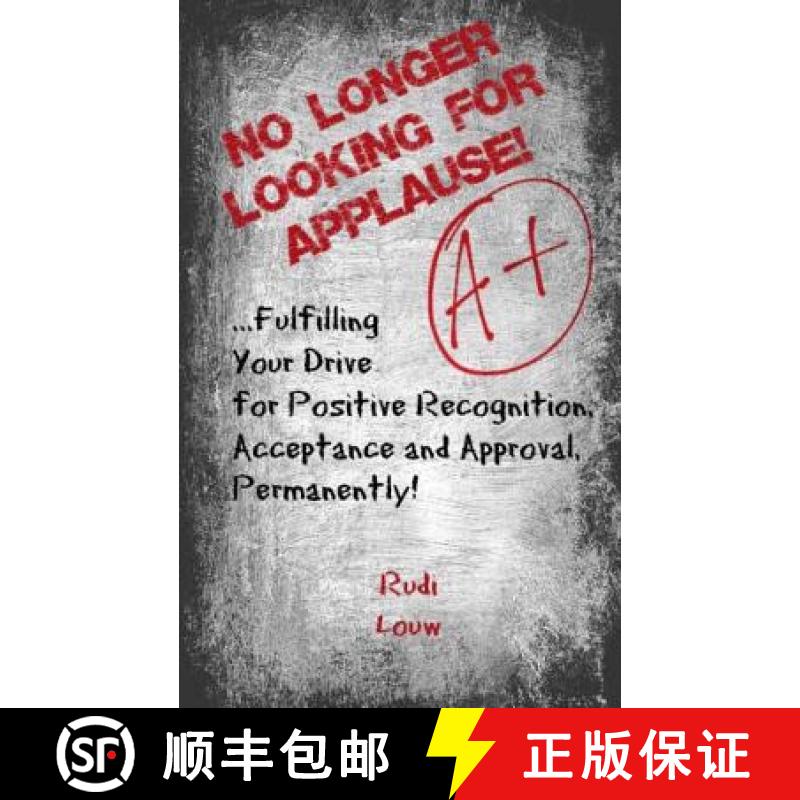 【3-4周达】No Longer Looking for Applause!: ...fulfilling your drive for positive recognition, accept... [9780615975580]