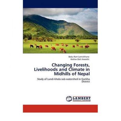 【4周达】Changing Forests, Livelihoods and Climate in Midhills of Nepal [9783845437064]