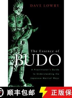 【3-4周达】The Essence of Budo: A Practitioner's Guide to Understanding the Japanese Martial Ways [9781590308462]