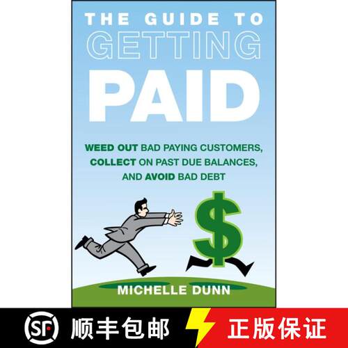 【3-4周达】精装 The Guide To Getting Paid: Weed Out Bad Paying Customers, Collect On Past Due Balance... [9781118011614]