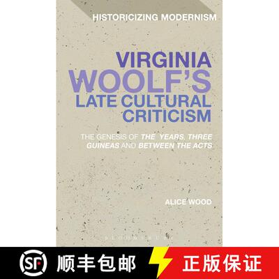 【3-4周达】Virginia Woolf's Late Cultural Criticism: The Genesis of 'The Years', 'Three Guineas' and ... [9781441102850]