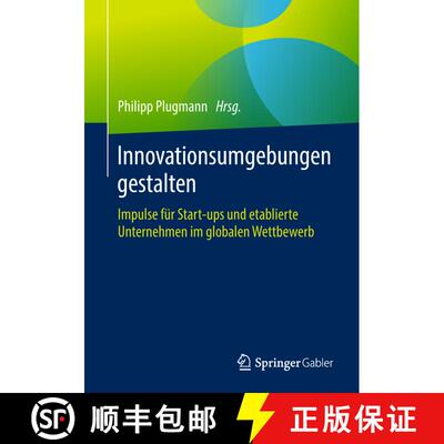 【3-4周达】Innovationsumgebungen gestalten : Impulse für Start-ups und etablierte Unternehmen im glo... [9783658221263]