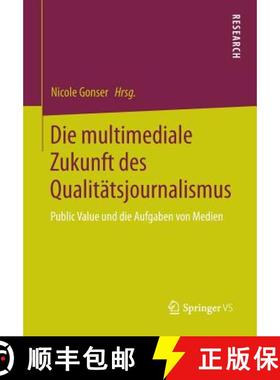 【3-4周达】Die multimediale Zukunft des Qualitätsjournalismus : Public Value und die Aufgaben von Me... [9783658016432]