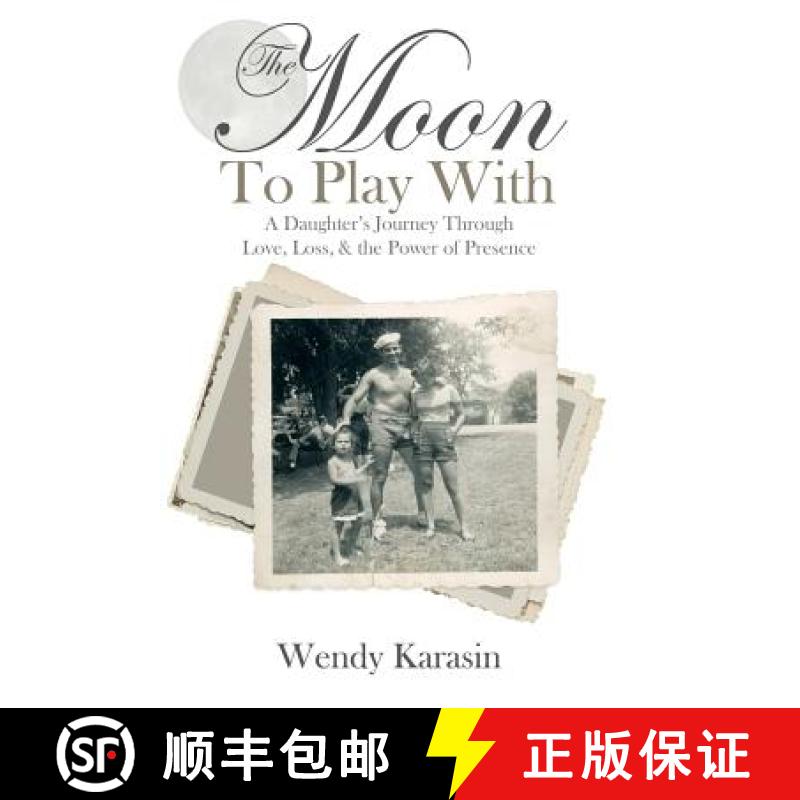 【3-4周达】The Moon To Play With: A Daughter's Journey through Love, Loss, and the Power of Presence [9781452523897]