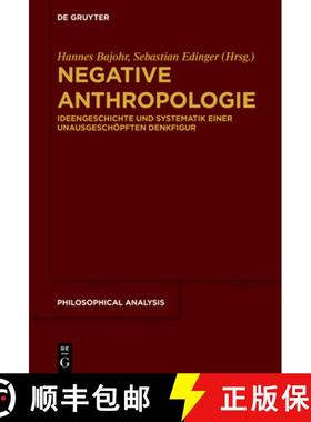 预订 Negative Anthropologie: Ideengeschichte Und Systematik Einer Unausgeschöpften Denkfigur [9783110716870]