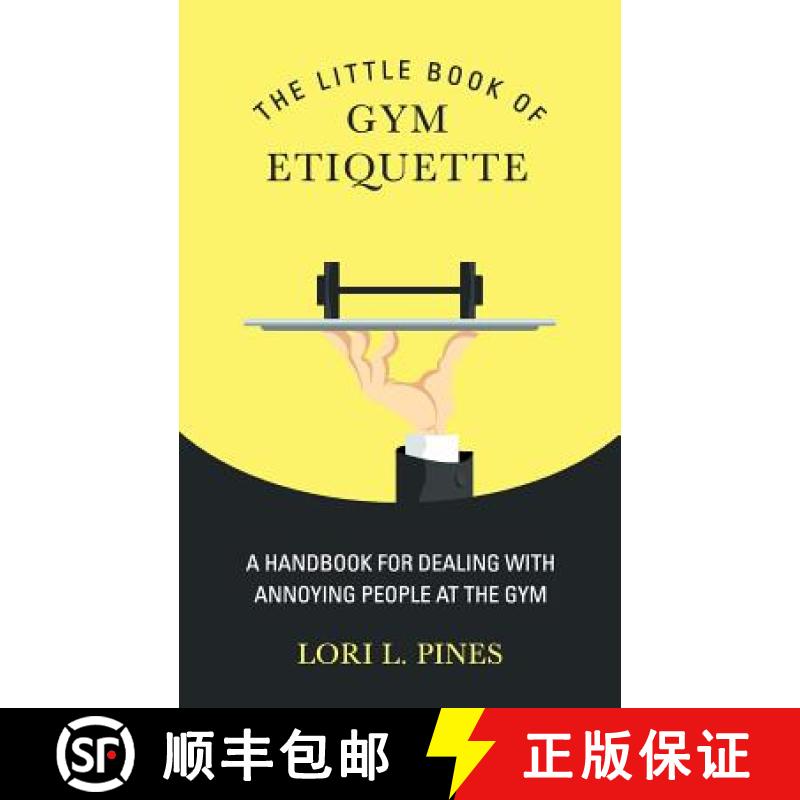 【3-4周达】The Little Book of Gym Etiquette: A Handbook for Dealing with Annoying People at the Gym [9780984710805]