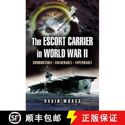 【3-4周达】The Escort Carrier of The Second World War: Combustible, Vulnerable and Expendable! [9781844152209]