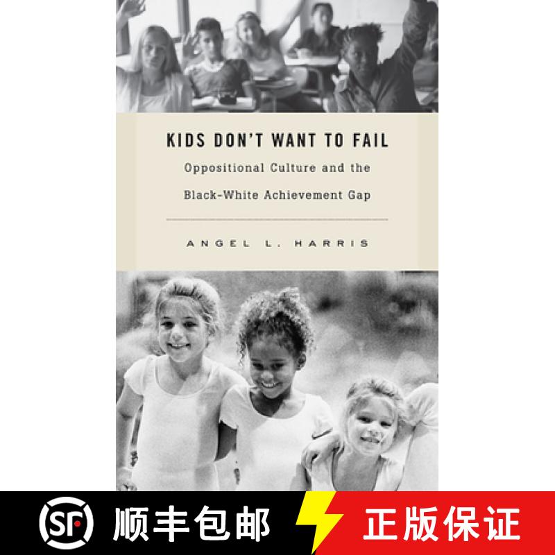 【4周达】Kids Don't Want to Fail: Oppositional Culture and the Black-White Achievement Gap [9780674057722]