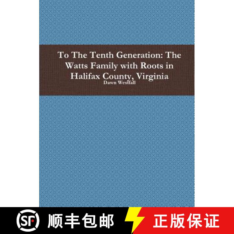 【2-3周达】To The Tenth Generation: The Watts Family with Roots in Halifax County, Virginia [9781312957862]