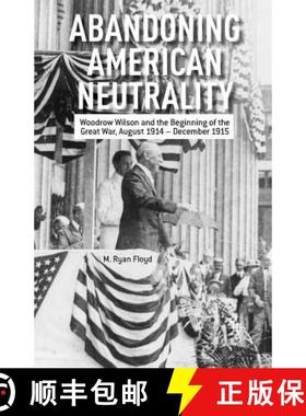 【3-4周达】Abandoning American Neutrality : Woodrow Wilson and the Beginning of the Great War, August... [9781349462599]