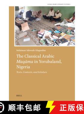 预订 The Classical Arabic Maqāma in Yorubaland, Nigeria: Texts, Contexts, and Scholars [9789004693685]