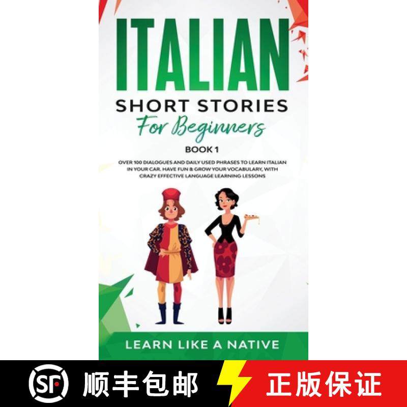 【3-4周达】Italian Short Stories for Beginners Book 1: Over 100 Dialogues and Daily Used Phrases to L... [9781802090352]