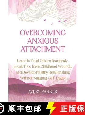 【3-4周达】Overcoming Anxious Attachment: Learn to Trust Others Fearlessly, Break Free from Childhood... [9798991585101]