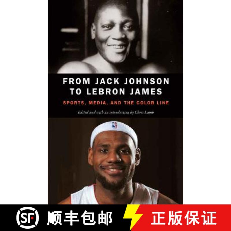 【3-4周达】From Jack Johnson to Lebron James: Sports, Media, and the Color Line [9780803276802]