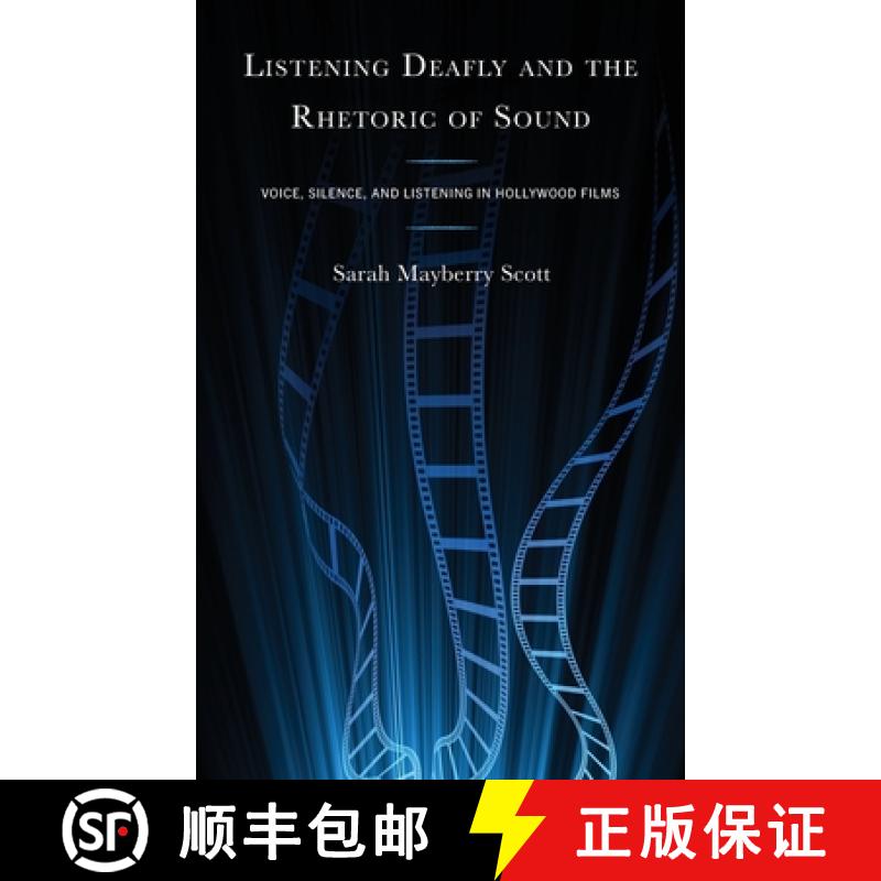 【3-4周达】Listening Deafly and the Rhetoric of Sound : Voice, Silence, and Listening in Hollywood Films [9781666911985]