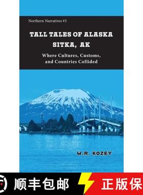 预订 Tall Tales of Alaska Sitka AK: Where Cultures, Customs, and Countries Collided [9781954896475]