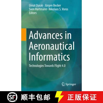 【3-4周达】Advances in Aeronautical Informatics: Technologies Towards Flight 4.0 [9783319750576]