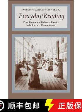 【3-4周达】Everyday Reading: Print Culture and Collective Identity in the Rio de la Plata, 1780-1910 [9780826517890]