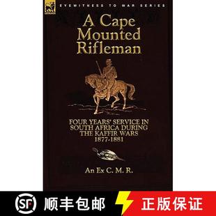【3-4周达】A Cape Mounted Rifleman: Four Years' Service in South Africa During the Kaffir Wars, 1877-... [9780857063175]