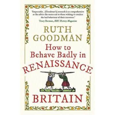 【4周达】How to Behave Badly in Renaissance Britain [9781789292664]