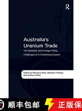 【3-4周达】Australia's Uranium Trade : The Domestic and Foreign Policy Challenges of a Contentious Ex... [9781409429913]