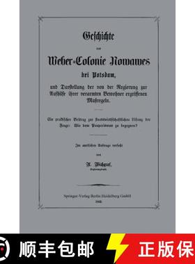 【3-4周达】Geschichte Der Weber-Colonie Nowawes Bei Potsdam, Und Darstellung Der Von Der Regierung Zu... [9783662321355]