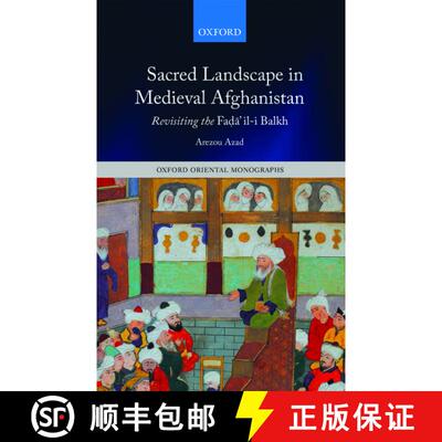 【3-4周达】精装 Sacred Landscape in Medieval Afghanistan: Revisiting the Faḍāʾil-i Balkh [9780199687053]