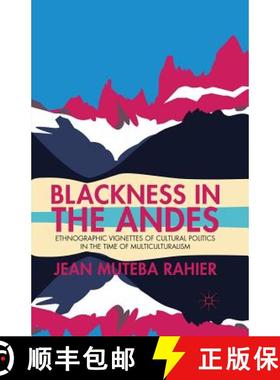 【3-4周达】Blackness in the Andes : Ethnographic Vignettes of Cultural Politics in the Time of Multic... [9781349444960]